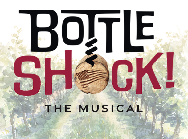 BOTTLE SHOCK! The Musical - California Center for the Arts, Escondido